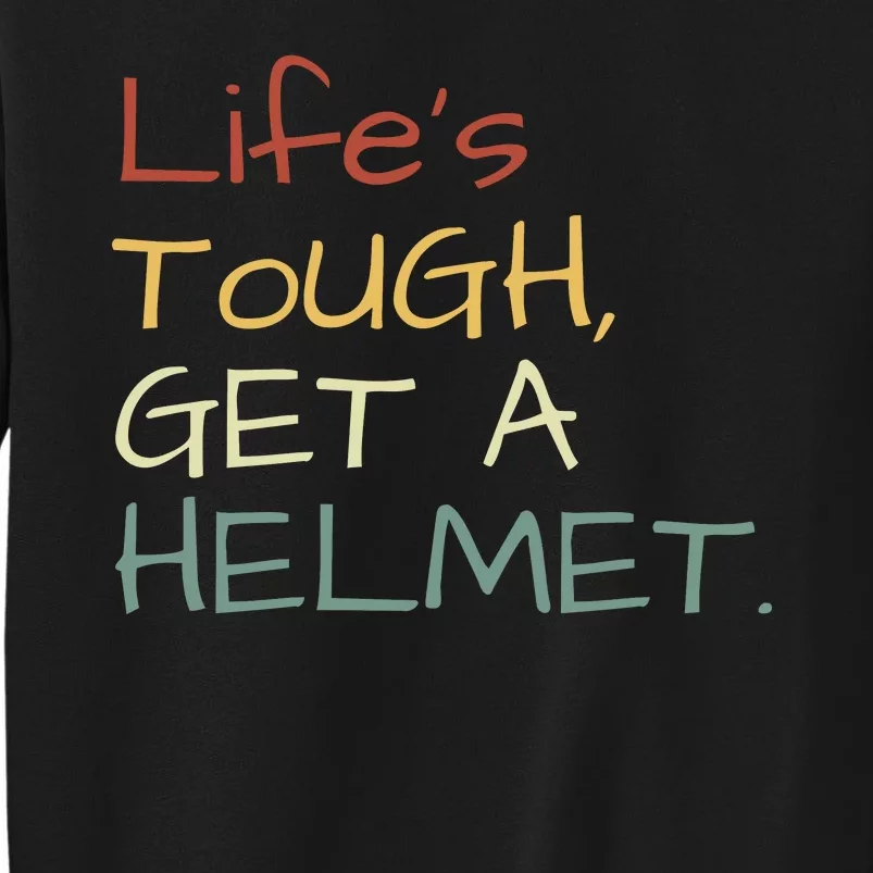 Lifes Tough Get A Helmet Man Conservative Gift Life’S Tough Get A Helmet Man Tall Sweatshirt