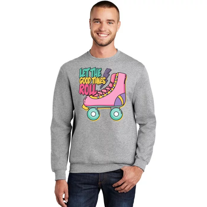 Let The Good Times Roll 80s Retro Roller Skate Tall Sweatshirt