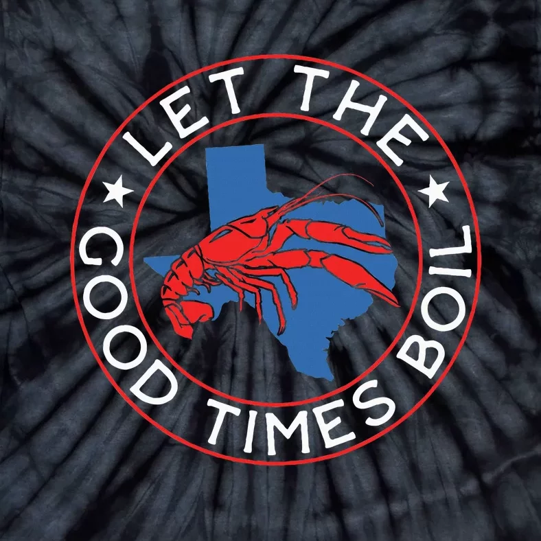 Let The Good Times Boil Texas Crawfish Boil Funny Cajun Tie-Dye T-Shirt