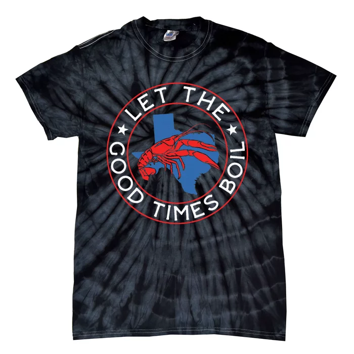 Let The Good Times Boil Texas Crawfish Boil Funny Cajun Tie-Dye T-Shirt