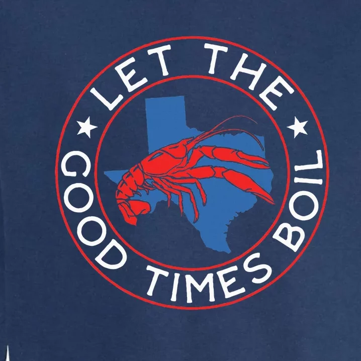 Let The Good Times Boil Texas Crawfish Boil Funny Cajun Garment-Dyed Sweatshirt