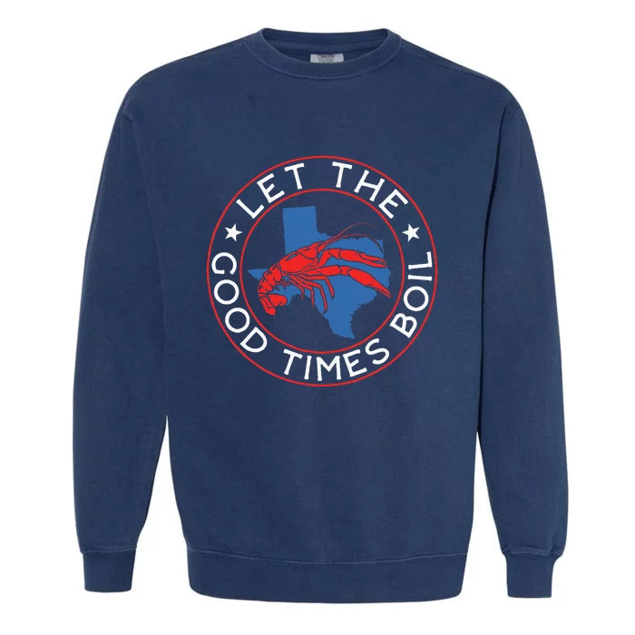 Let The Good Times Boil Texas Crawfish Boil Funny Cajun Garment-Dyed Sweatshirt