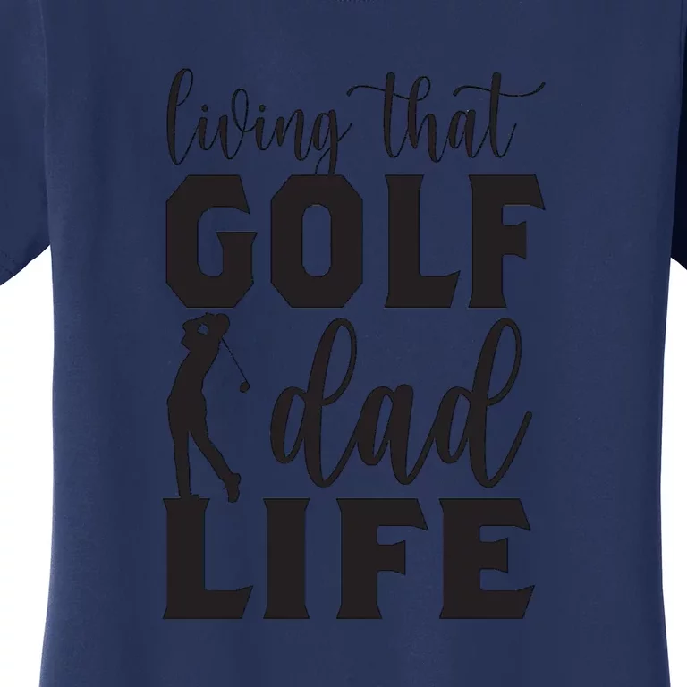 Living That Golf Dad Life Father's Day Gift For Dad Women's T-Shirt