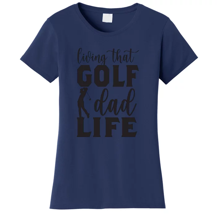 Living That Golf Dad Life Father's Day Gift For Dad Women's T-Shirt