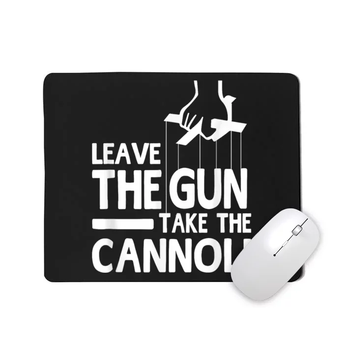 Leave The Gun Take The Cannoli Mousepad