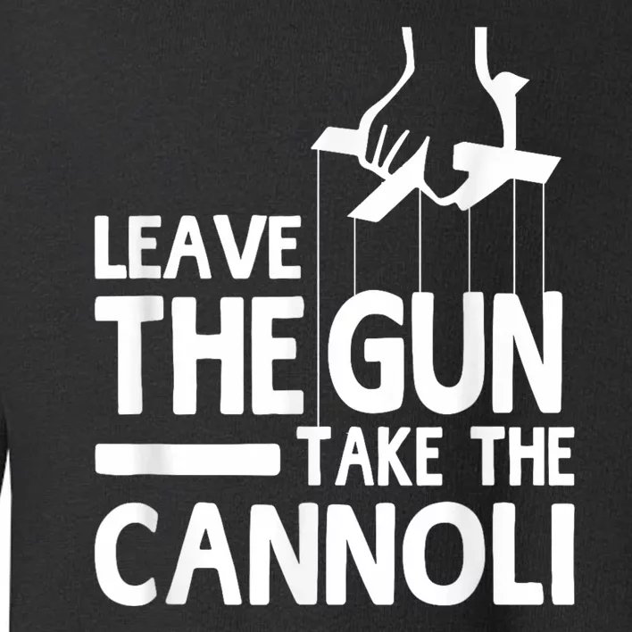 Leave The Gun Take The Cannoli Toddler Sweatshirt