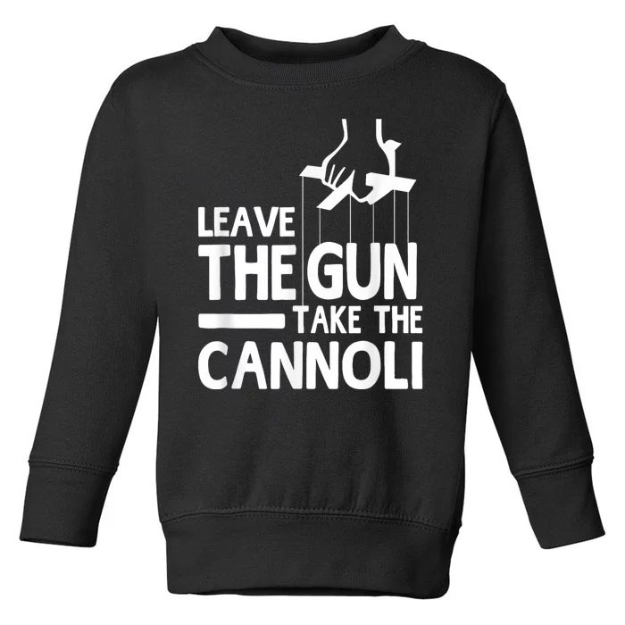 Leave The Gun Take The Cannoli Toddler Sweatshirt