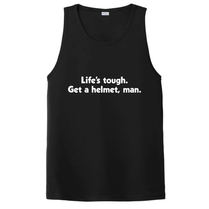 Lifes Tough. Get A Helmet Man. Performance Tank