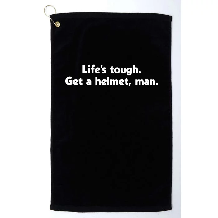 Lifes Tough. Get A Helmet Man. Platinum Collection Golf Towel