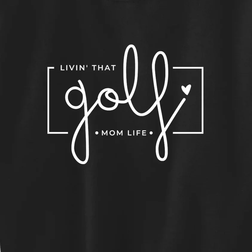 Livin That Golf Mom Life Gift For Mother's Day Kids Sweatshirt