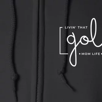 Livin That Golf Mom Life Gift For Mother's Day Full Zip Hoodie