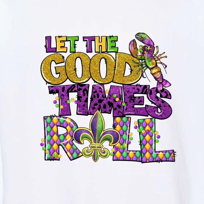 Let The Good Times Roll Mardi Gras Fat Tuesday Gift Fleur De Lis Garment-Dyed Sweatshirt