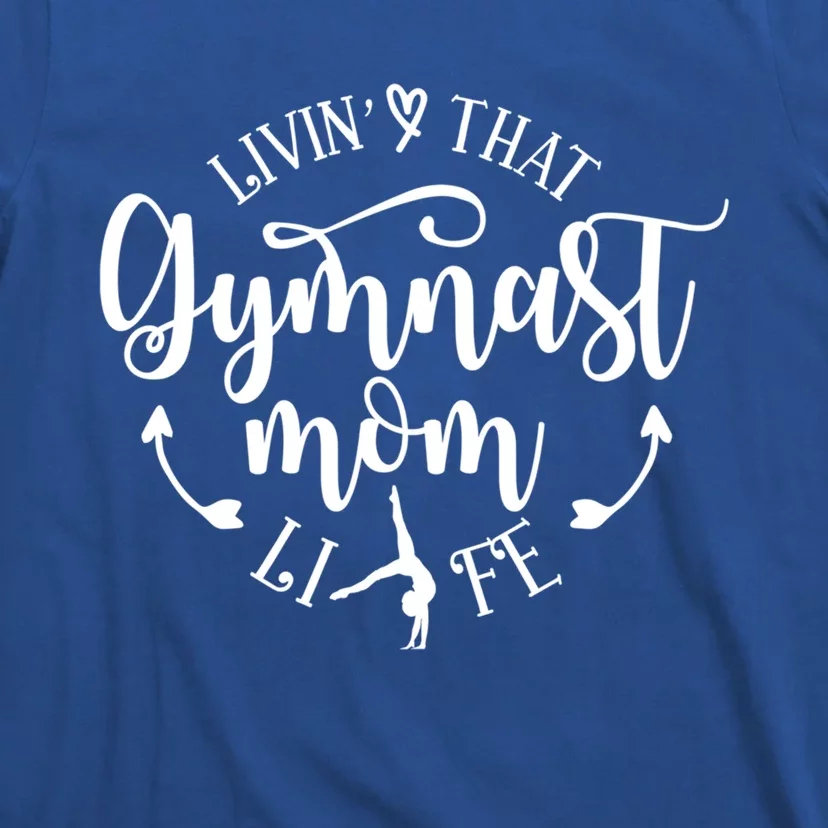 Livin That Gymnast Mom Life Mothers Day Present Sport Mom Cool Gift T-Shirt