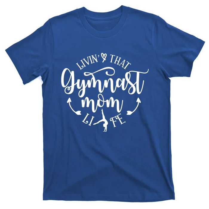 Livin That Gymnast Mom Life Mothers Day Present Sport Mom Cool Gift T-Shirt