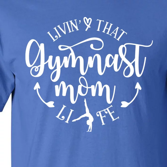 Livin That Gymnast Mom Life Mothers Day Present Sport Mom Cool Gift Tall T-Shirt