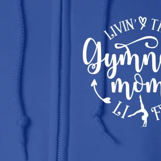 Livin That Gymnast Mom Life Mothers Day Present Sport Mom Cool Gift Full Zip Hoodie