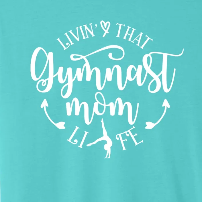 Livin That Gymnast Mom Life Mothers Day Present Sport Mom Cool Gift ChromaSoft Performance T-Shirt