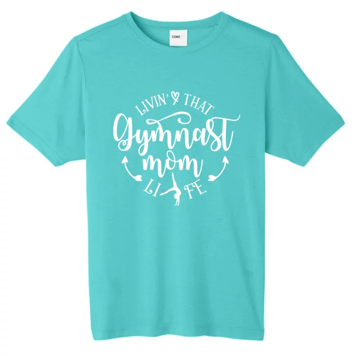 Livin That Gymnast Mom Life Mothers Day Present Sport Mom Cool Gift ChromaSoft Performance T-Shirt