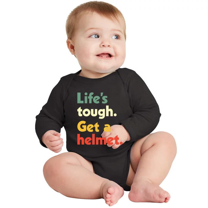 Lifes Tough. Get A Helmet. Baby Long Sleeve Bodysuit