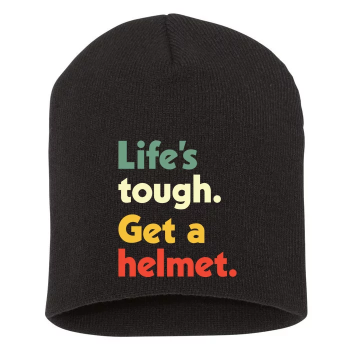 Lifes Tough. Get A Helmet. Short Acrylic Beanie