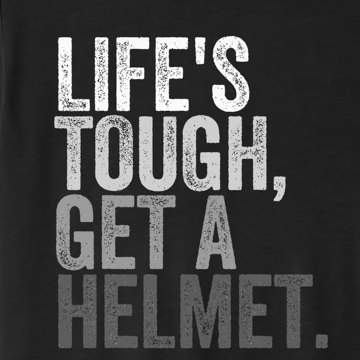 Life's Tough Get A Helmet ChromaSoft Performance T-Shirt