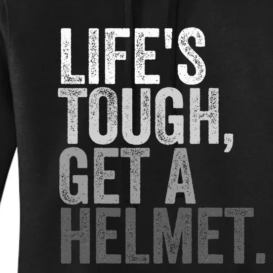 Life's Tough Get A Helmet Women's Pullover Hoodie