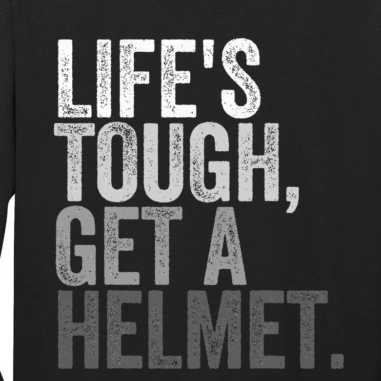 Life's Tough Get A Helmet Tall Long Sleeve T-Shirt