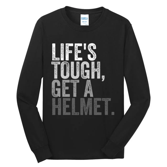 Life's Tough Get A Helmet Tall Long Sleeve T-Shirt