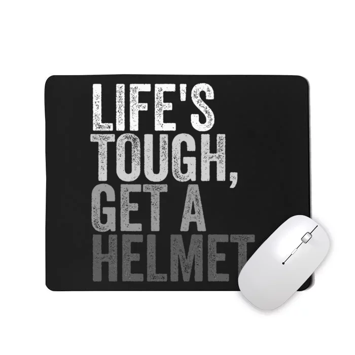 Life's Tough Get A Helmet Mousepad