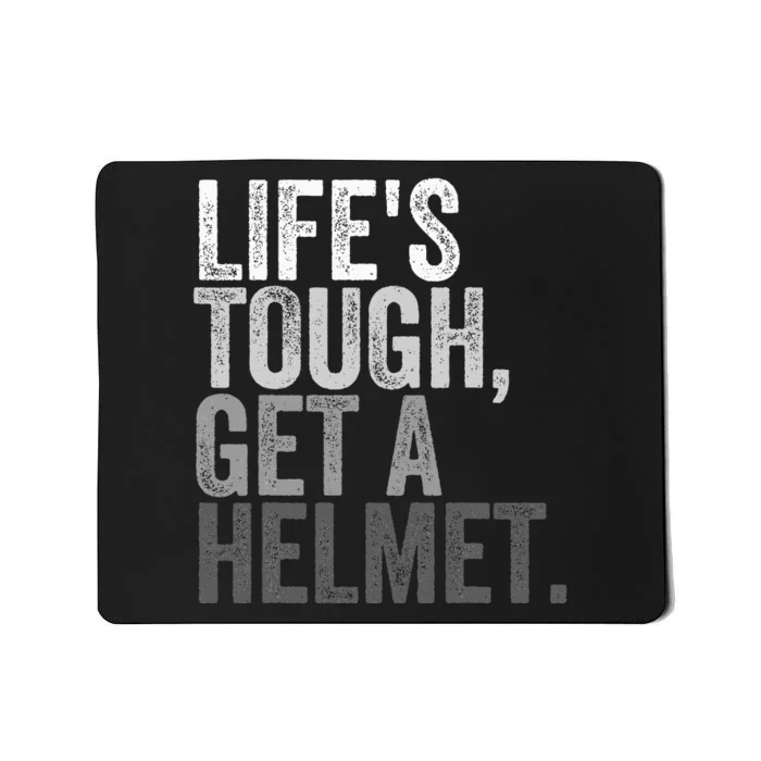 Life's Tough Get A Helmet Mousepad