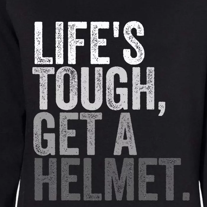 Life's Tough Get A Helmet Womens California Wash Sweatshirt