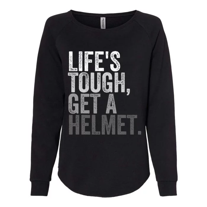 Life's Tough Get A Helmet Womens California Wash Sweatshirt