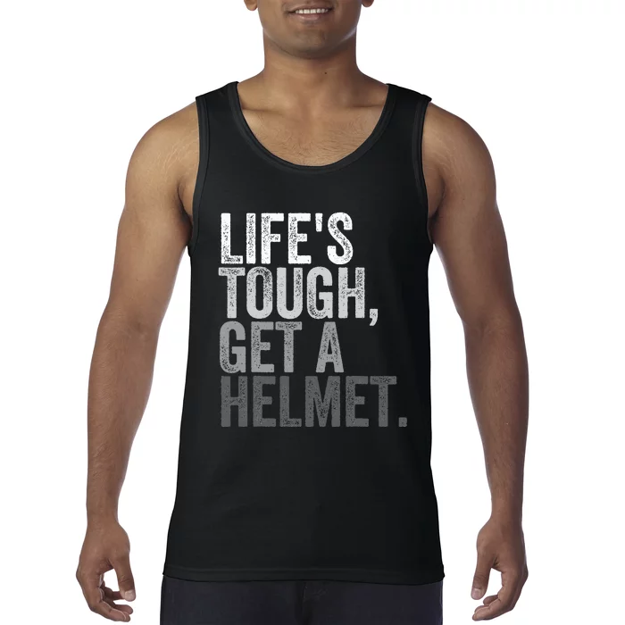 Life's Tough Get A Helmet Tank Top