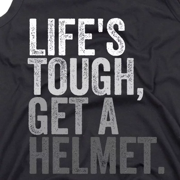 Life's Tough Get A Helmet Tank Top