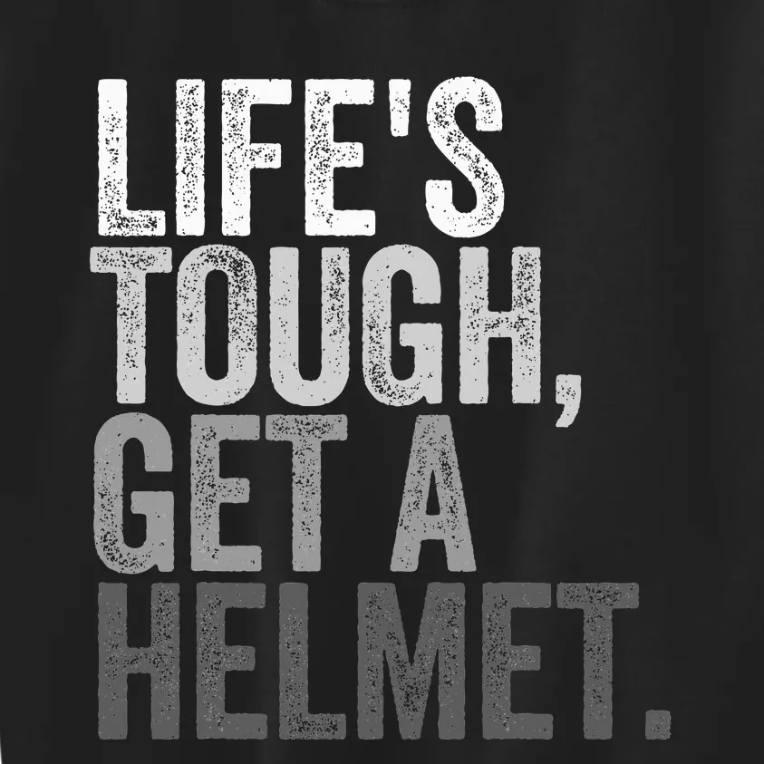 Life's Tough Get A Helmet Kids Sweatshirt