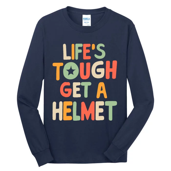 LifeS Tough Get A Helmet Funny Saying Inspirational Quote Tall Long Sleeve T-Shirt