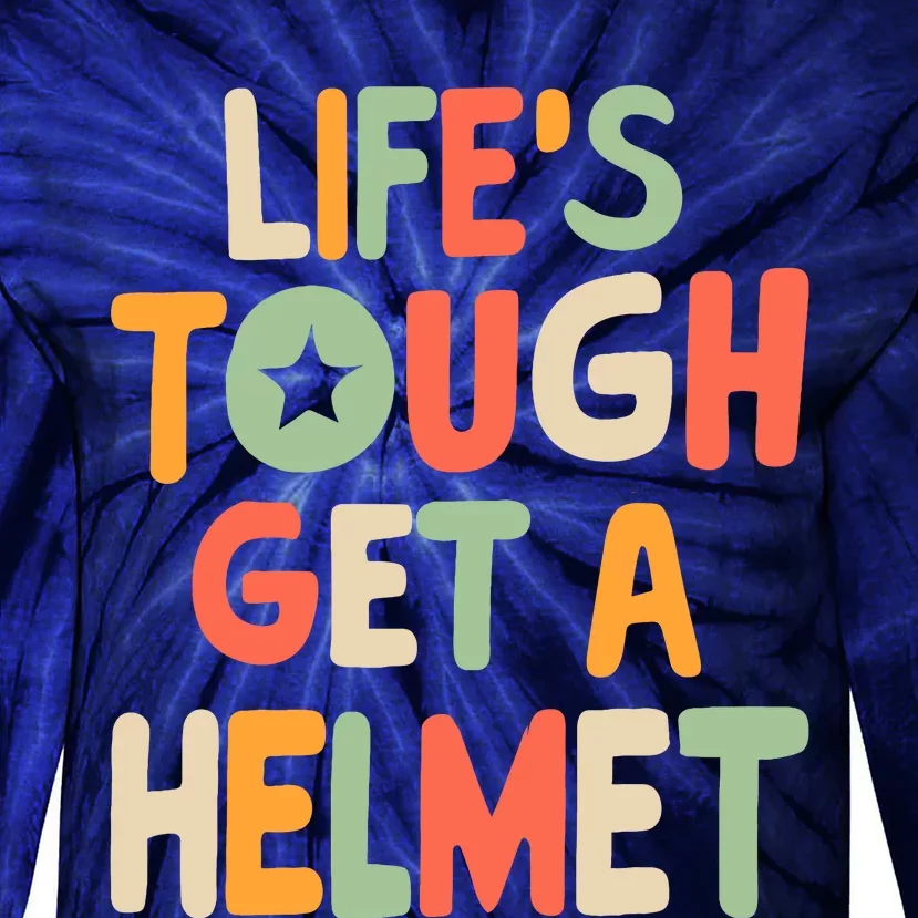 LifeS Tough Get A Helmet Funny Saying Inspirational Quote Tie-Dye Long Sleeve Shirt