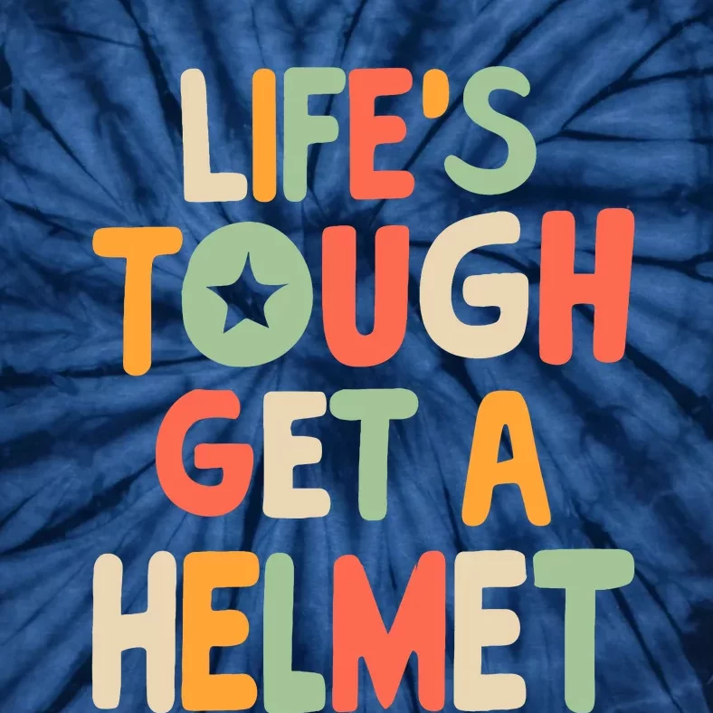 LifeS Tough Get A Helmet Funny Saying Inspirational Quote Tie-Dye T-Shirt