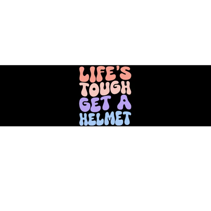 Lifes Tough Get A Helmet Bumper Sticker