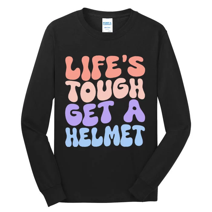 Lifes Tough Get A Helmet Tall Long Sleeve T-Shirt