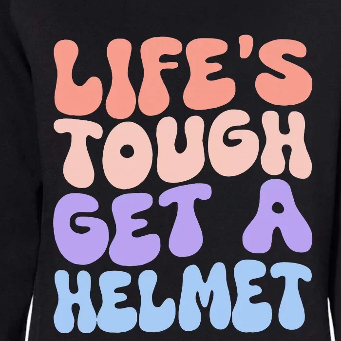 Lifes Tough Get A Helmet Womens California Wash Sweatshirt