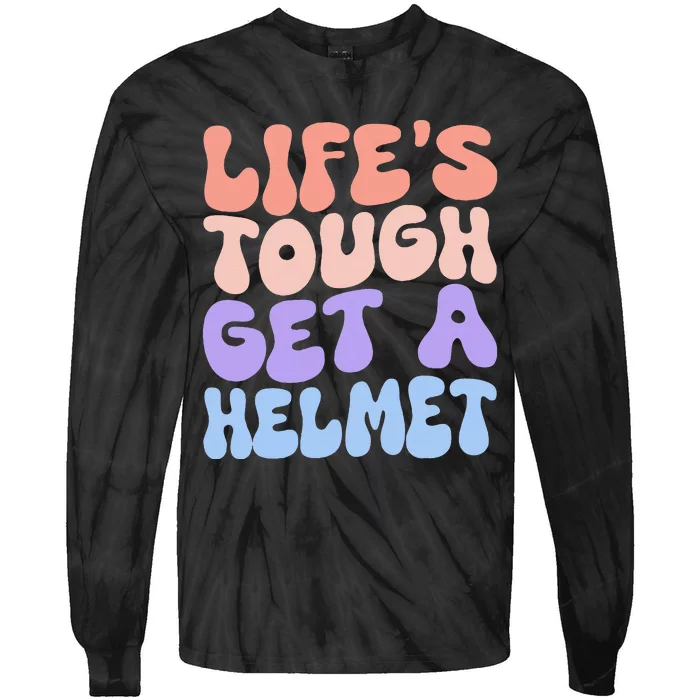 Lifes Tough Get A Helmet Tie-Dye Long Sleeve Shirt