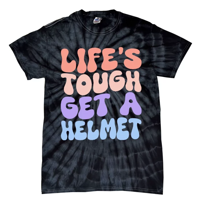 Lifes Tough Get A Helmet Tie-Dye T-Shirt