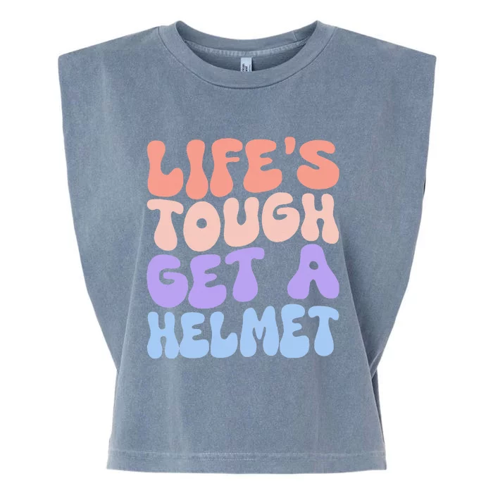 Lifes Tough Get A Helmet Garment-Dyed Women's Muscle Tee