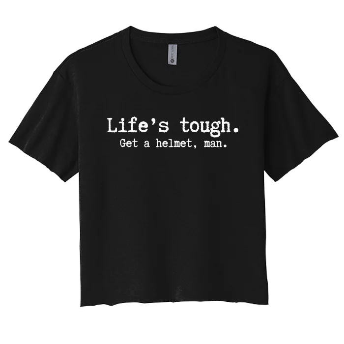 Life's Tough Get a Helmet Man Funny Vintage Women's Crop Top Tee