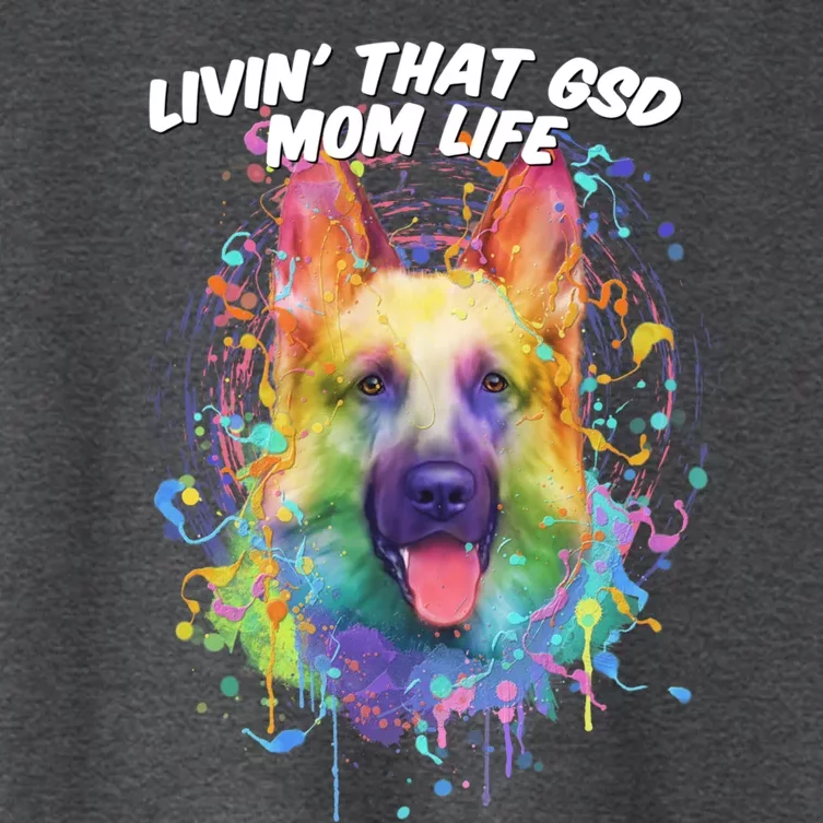 Livin That Gsd Mom Life Ger Shepherd Animal Lover Shepard Great Gift Women's Crop Top Tee