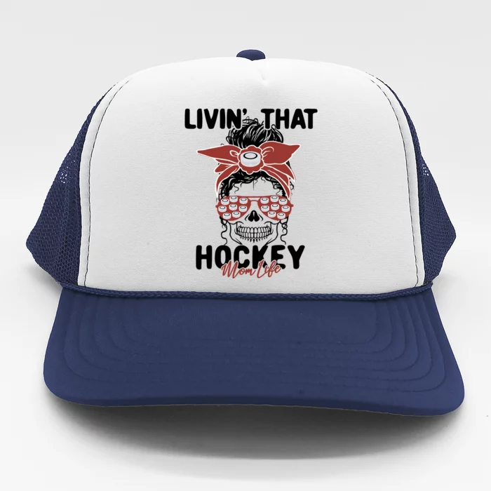 Livin That Hockey Life Momlife Skull Cool Mom Sports Fan Gift Trucker Hat