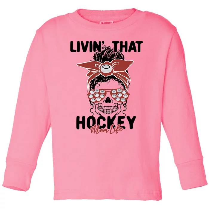 Livin That Hockey Life Momlife Skull Cool Mom Sports Fan Gift Toddler Long Sleeve Shirt