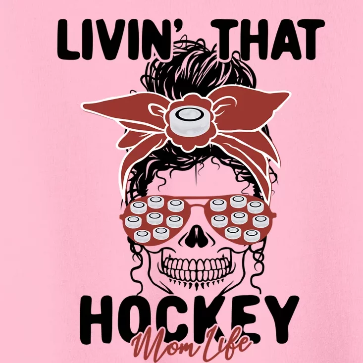 Livin That Hockey Life Momlife Skull Cool Mom Sports Fan Gift Toddler T-Shirt