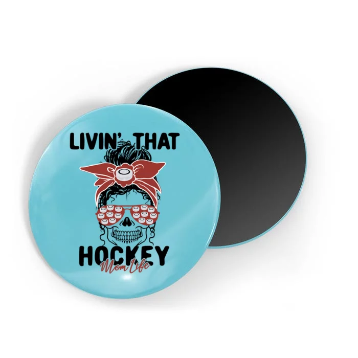 Livin That Hockey Life Momlife Skull Cool Mom Sports Fan Gift Magnet